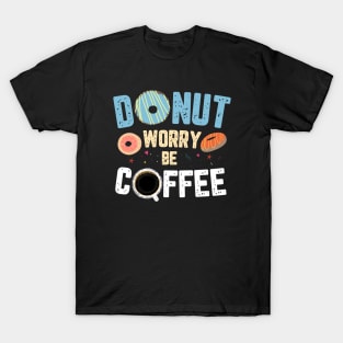 DONUT WORRY BE COFFEE T-Shirt